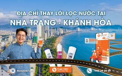 Địa chỉ thay lõi lọc nước tại Nha Trang – Khánh Hòa